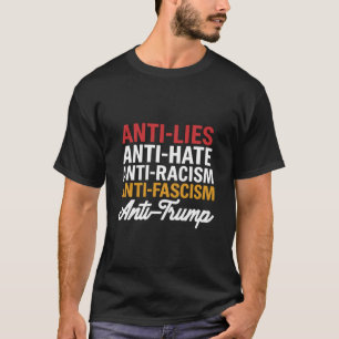 Anti Trump Hate Lies and Fascism Resist Anti Trump T-Shirt