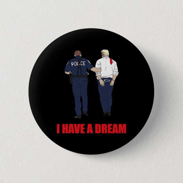 Anti Trump I Have A Dream Police Arrest Trump Poli Button (Front)