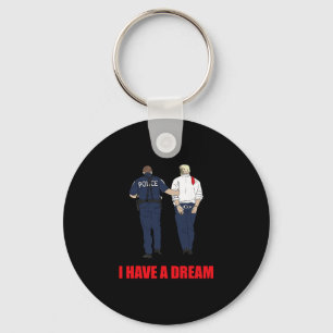 Anti Trump I Have A Dream Police Arrest Trump Poli Keychain