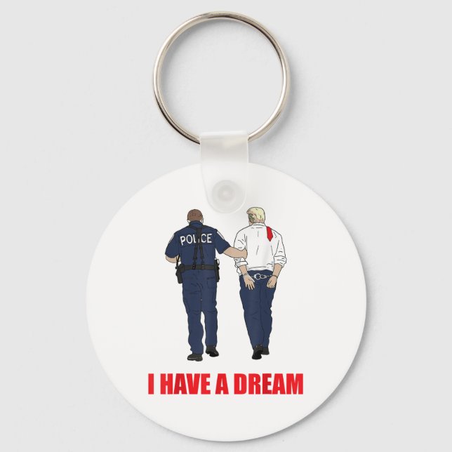 Anti Trump I Have A Dream Police Arrest Trump Poli Keychain (Front)