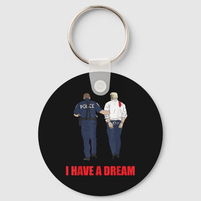 Anti Trump I Have A Dream Police Arrest Trump Poli Keychain (Front)