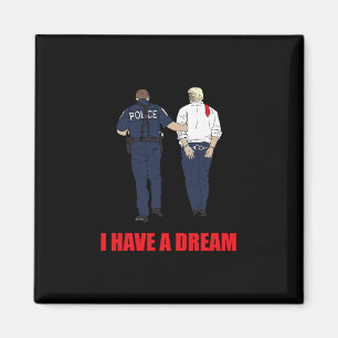 Anti Trump I Have A Dream Police Arrest Trump Poli Magnet
