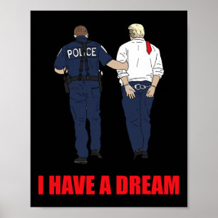 Anti Trump I Have A Dream Police Arrest Trump Poli Poster