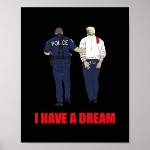 Anti Trump I Have A Dream Police Arrest Trump Poli Poster