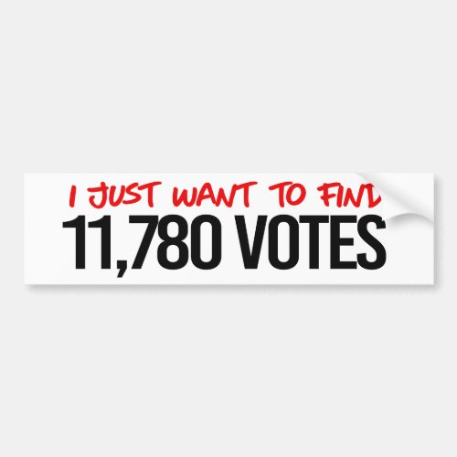Anti_Trump _ I just want to find 11780 Votes Bumper Sticker