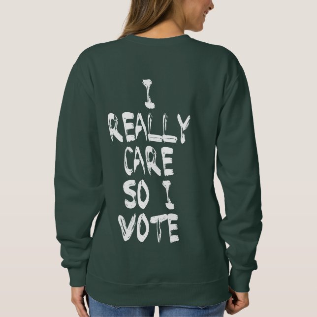 Anti-Trump I Really Don't Care Do U? I Vote Sweatshirt (Back)