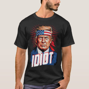 Anti Trump Idiot T-Shirt