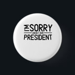 Anti-Trump I'm Sorry About Our President Button<br><div class="desc">Anti Trump Tees Sorry About Our President shirt</div>