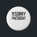 Anti-Trump I'm Sorry About Our President Button<br><div class="desc">Anti Trump Tees Sorry About Our President shirt</div>