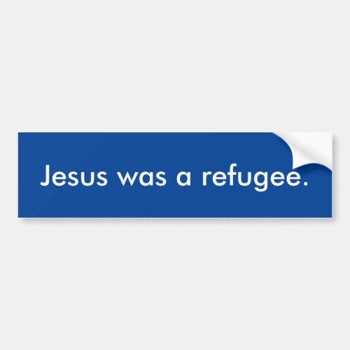 Anti_trump Jesus was a refugee bumper sticker