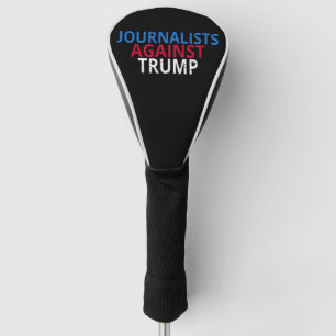 Anti-Trump - Journalists Against Trump Golf Head Cover