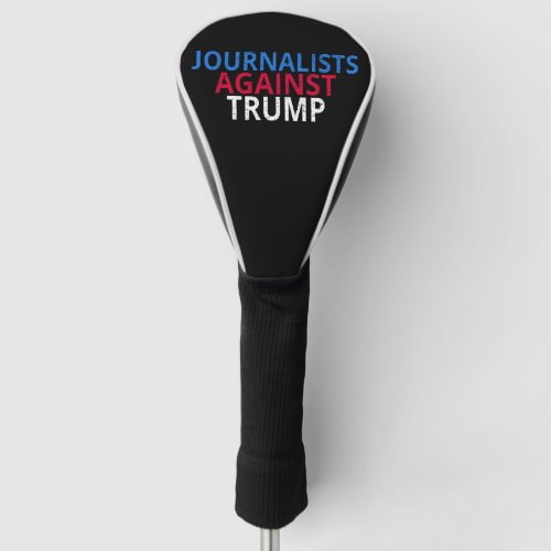 Anti_Trump _ Journalists Against Trump Golf Head Cover