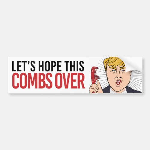 Anti_Trump _ Lets Hope this combs over _ Liberal  Bumper Sticker