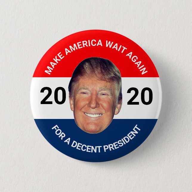 Anti-Trump: Make America Wait Again Button (Front)