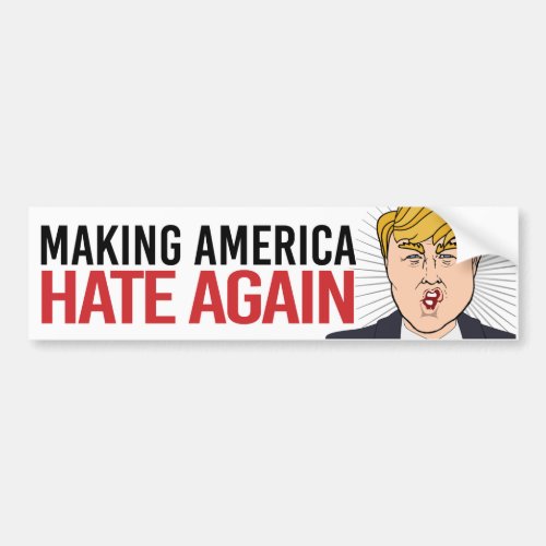 Anti_Trump _ Making America Hate Again _ Liberal H Bumper Sticker