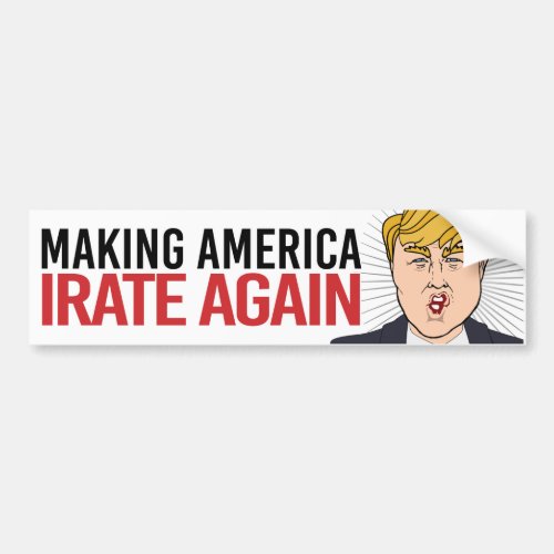 Anti_Trump _ Making America Irate Again _ Liberal  Bumper Sticker