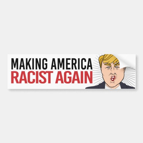 Anti_Trump _ Making America Racist Again _ Liberal Bumper Sticker