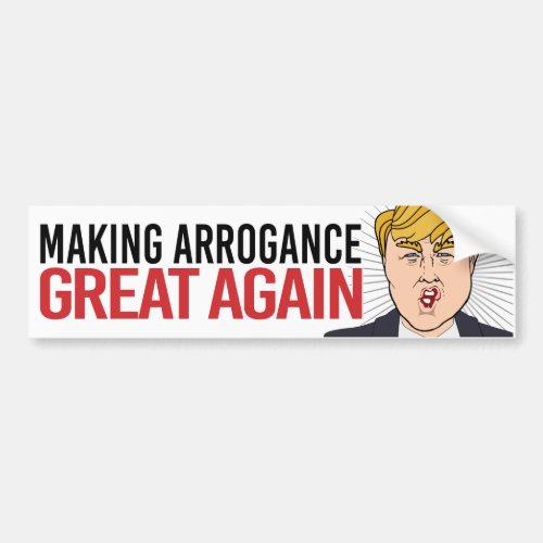 Anti_Trump _ Making Arrogance Great Again _ Libera Bumper Sticker