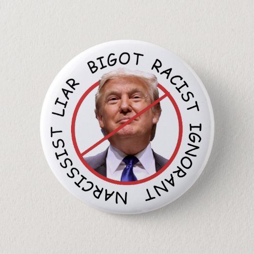 Anti Trump Narcissist Liar Ignorant Button