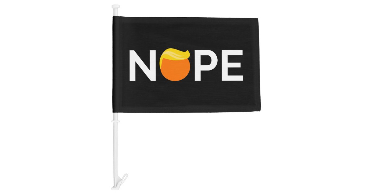 AntiTrump Nope Edition Car Flag Zazzle