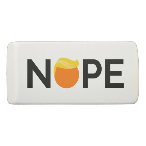 Anti_Trump _ Nope Edition Eraser