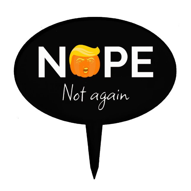 Anti-Trump - Nope, Not Again Halloween Edition I Cake Topper (Front)