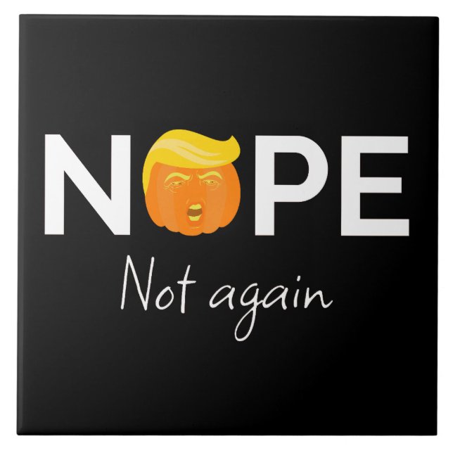 Anti-Trump - Nope, Not Again Halloween Edition I Ceramic Tile (Front)