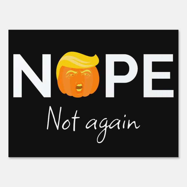 Anti-Trump - Nope, Not Again Halloween Edition I Sign (Front)