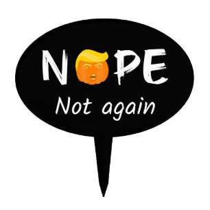 Anti-Trump - Nope, Not Again Halloween Edition II Cake Topper