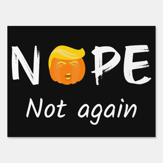 Anti-Trump - Nope, Not Again Halloween Edition II Sign (Front)