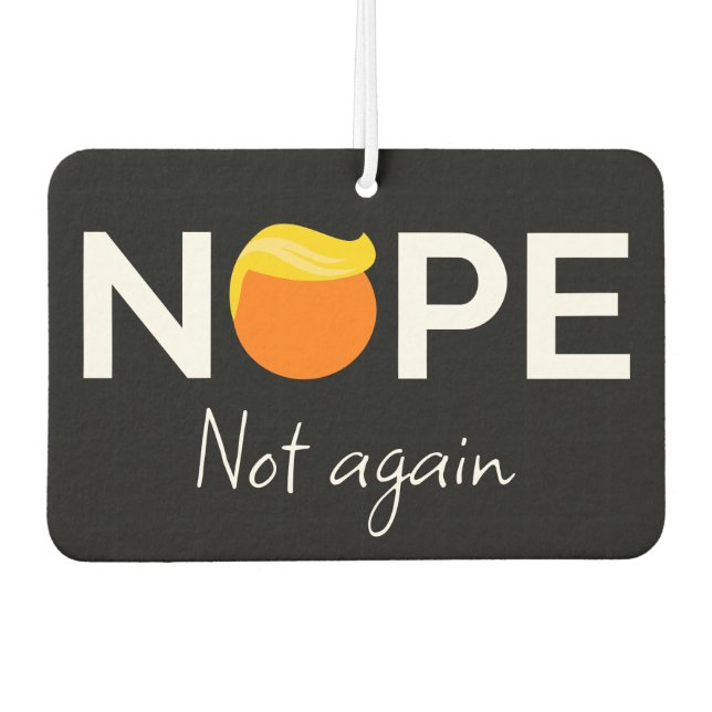  Anti-Trump - Nope, Not Again I Air Freshener (Front)