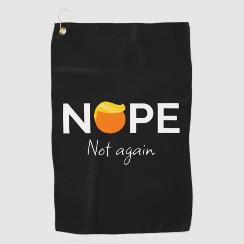 Anti_Trump _ Nope Not Again I Golf Towel