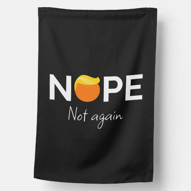 Anti-Trump - Nope, Not Again I House Flag (Front)