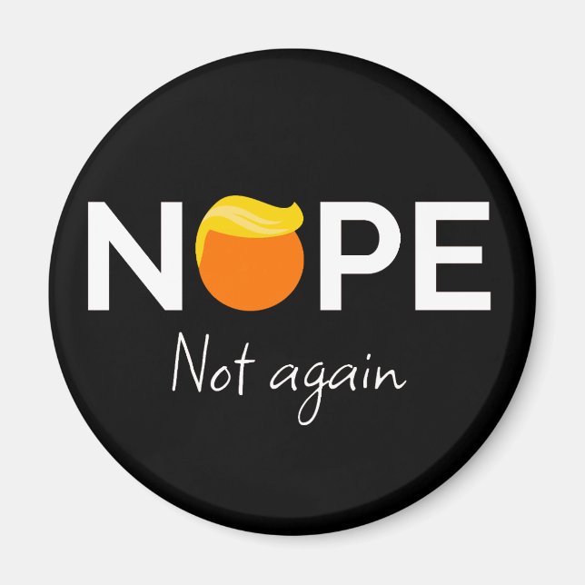 Anti-Trump - Nope, Not Again I Magnet (Front)