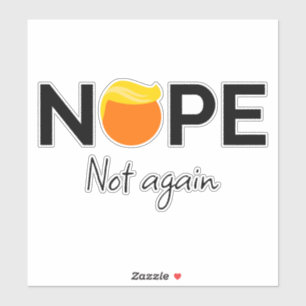 Anti-Trump - Nope, Not Again I Sticker