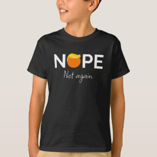 Anti-Trump - Nope, Not Again I T-Shirt