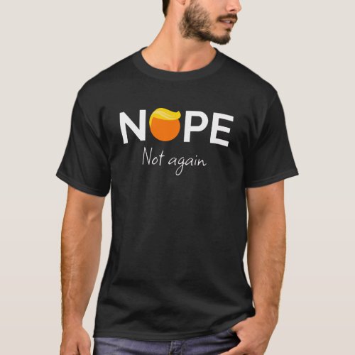 Anti_Trump _ Nope Not Again I T_Shirt