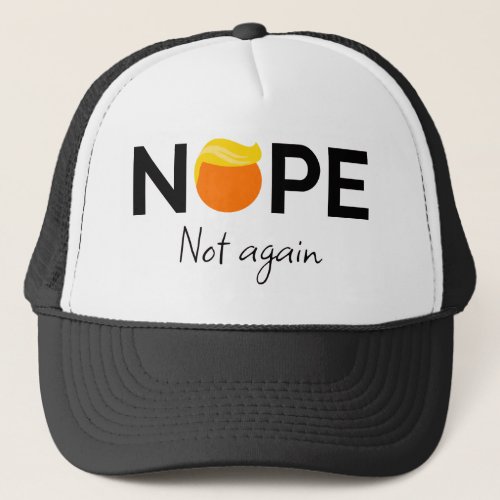 Anti_Trump _ Nope Not Again I Trucker Hat