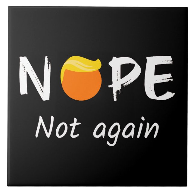 Anti-Trump - Nope, Not Again II Ceramic Tile (Front)