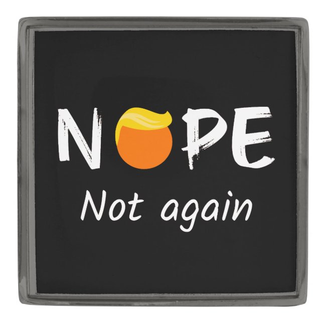 Anti-Trump - Nope, Not Again II Gunmetal Finish Lapel Pin (Front)
