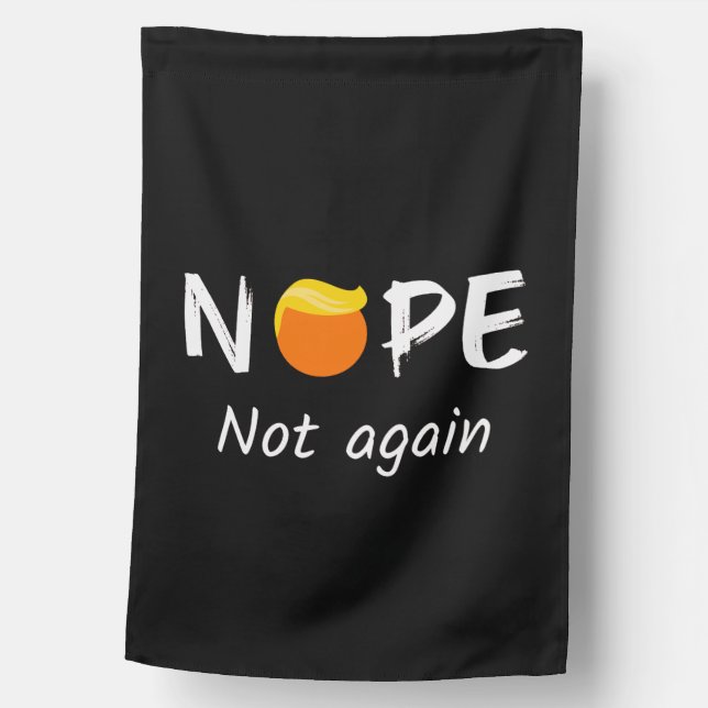 Anti-Trump - Nope, Not Again II House Flag (Front)
