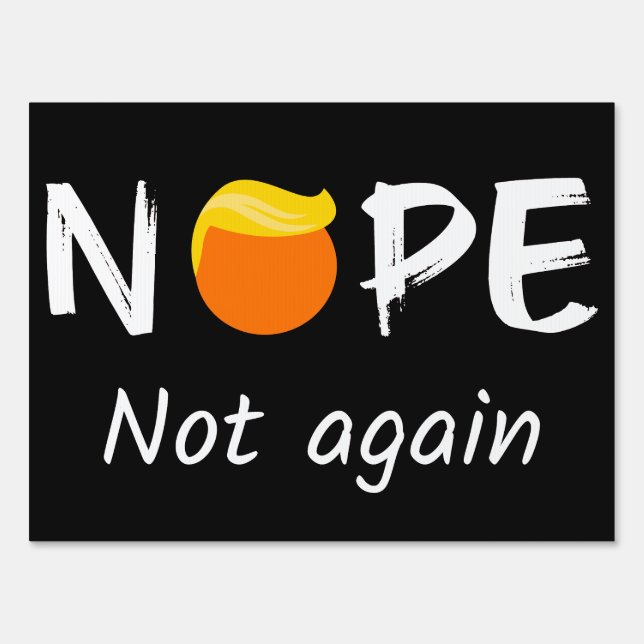 Anti-Trump - Nope, Not Again II Sign (Front)