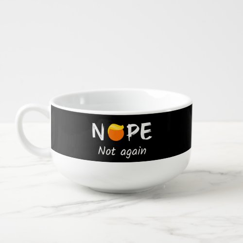 Anti_Trump _ Nope Not Again II Soup Mug