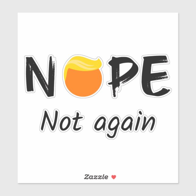 Anti-Trump - Nope, Not Again II Sticker (Sheet)