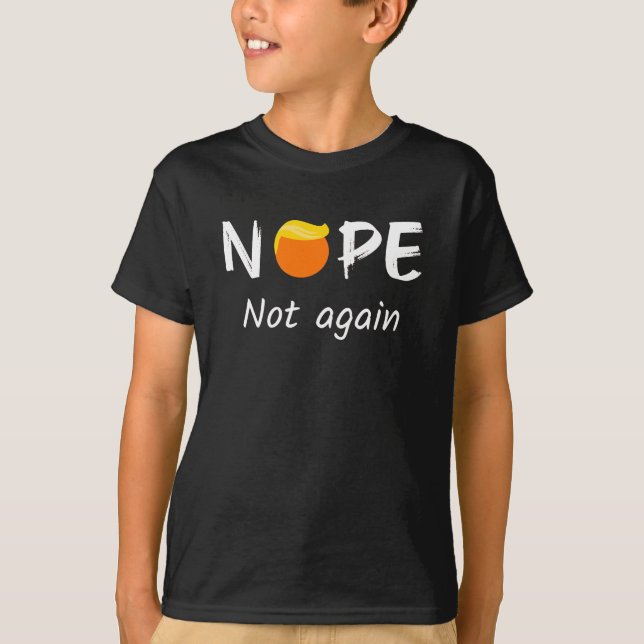 Anti-Trump - Nope, Not Again II T-Shirt (Front)