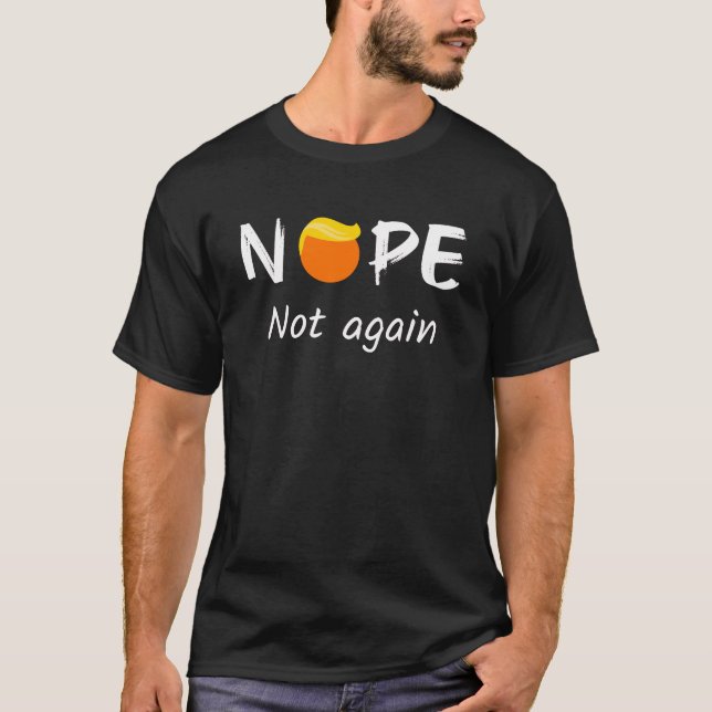 Anti-Trump - Nope, Not Again II T-Shirt (Front)