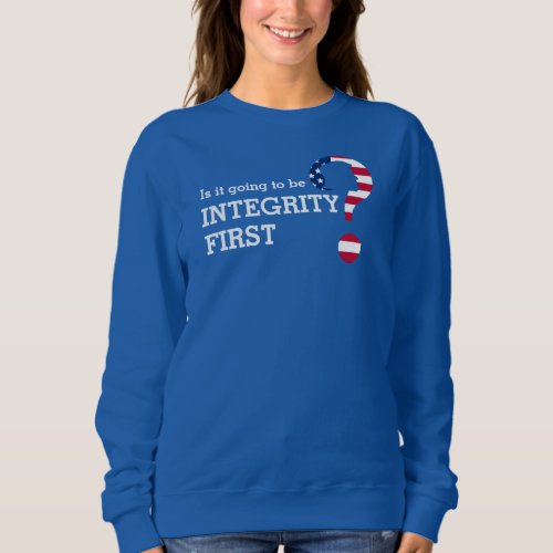 Anti Trump Patriotic USA Flag INTEGRITY FIRST Sweatshirt