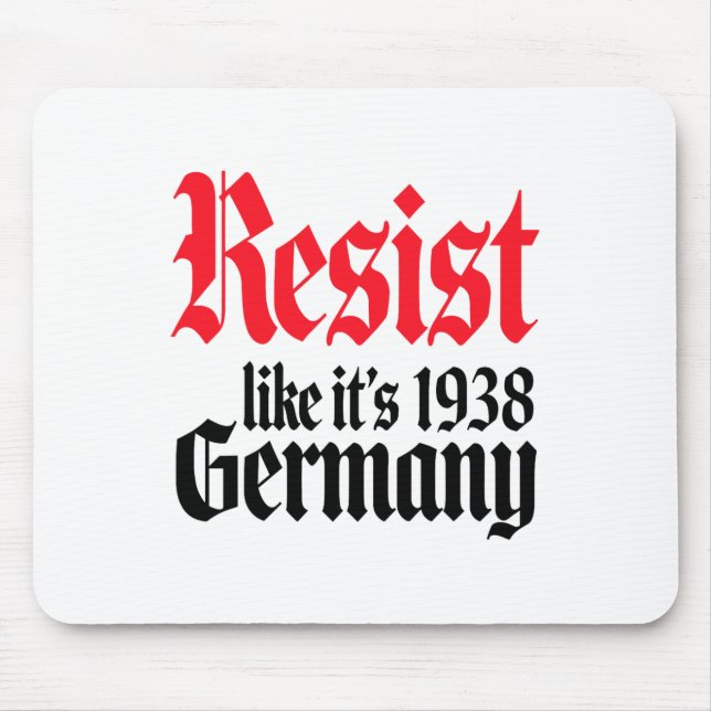 Anti-trump Resist It's Like Germany 1938 Activist  Mouse Pad (Front)