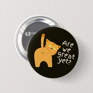 Anti Trump Sarcastic Funny Cat Are We Great Yet Button