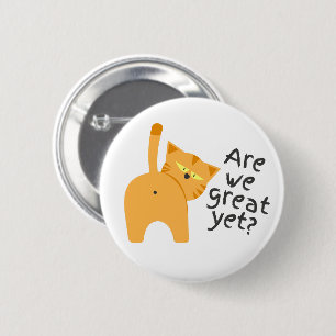 Anti Trump Sarcastic Funny Cat Are We Great Yet Button